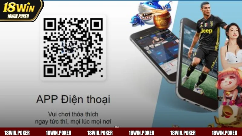 Nhanh tay tải app 18WIN về điện thoại chỉ với vài bước